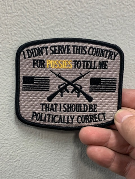 I DIDN'T SERVE THIS COUNTRY FOR PUSSIES TO TELL ME