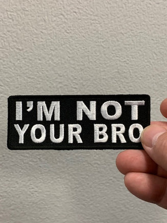 I'M NOT YOUR BRO